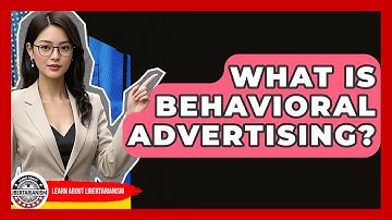 What Is Behavioral Advertising? - Learn About Libertarianism