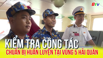 Kiểm tra công tác chuẩn bị huấn luyện tại Vùng 5 Hải quân | BTV - TRUYỀN HÌNH BÌNH DƯƠNG