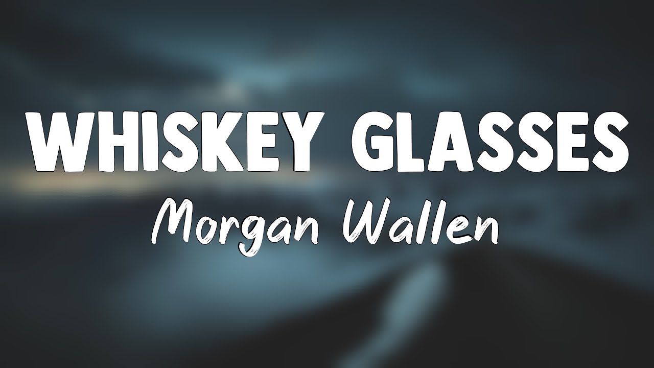Whiskey Glasses Wallen {Lyrics Video} YouTube