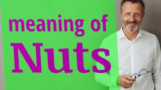 Nuts | Meaning of nuts