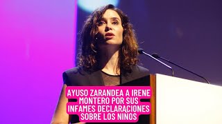 Isabel Díaz AYUSO ACRIBILLA a IRENE MONTERO por sus INFAMES DECLARACIONES sobre LOS NIÑOS