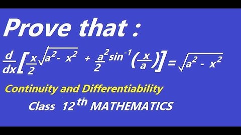 Prove that : d/dx[ x/2(a^2-x^2)^1/2 + a^2/2 sin^-1(x/a)]= (a^2-x^2)^1/2