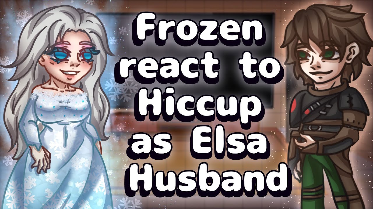 Frozen React To Hiccup As Elsa Husband // Gacha React