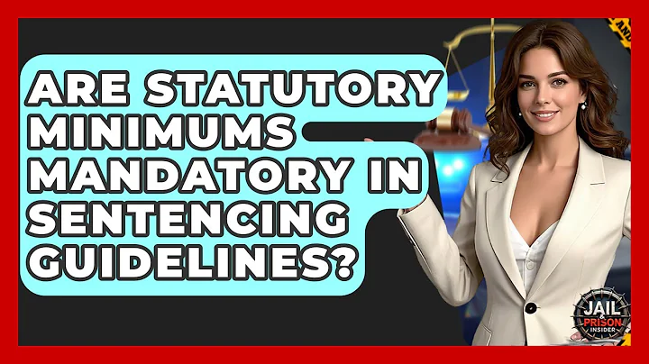 Are Statutory Minimums Mandatory In Sentencing Guidelines? - Jail & Prison Insider