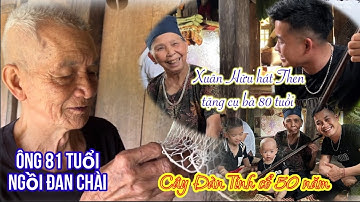 Xuân Hữu hát Then tặng cụ Bà 80 tuổi với cây Đàn Tính cổ 50 Năm bà của Trung Hiếu Hà Giang