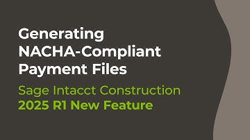 Sage Intacct Construction 2025 R1: Generating NACHA-Compliant Payment Files