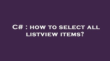 C# : how to select all listview items?