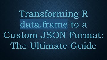 Transforming R data.frame to a Custom JSON Format: The Ultimate Guide
