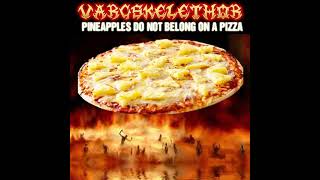 Watch Vargskelethor Pineapples Do Not Belong On A Pizza video