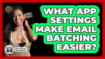 What App Settings Make Email Batching Easier? - TheEmailToolbox.com