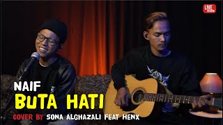 Naif - Buta Hati (cover by Sona Feat Henx) II Live at Aj25_management Studio