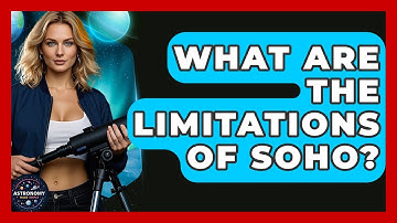 What Are The Limitations Of SOHO? - Astronomy Made Simple