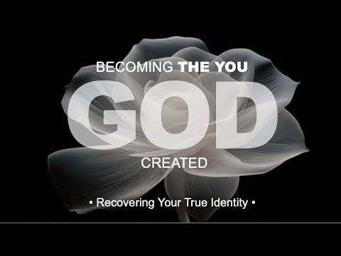 Becoming the You God Created:  Recovering Your Identity -- March 23, 2025