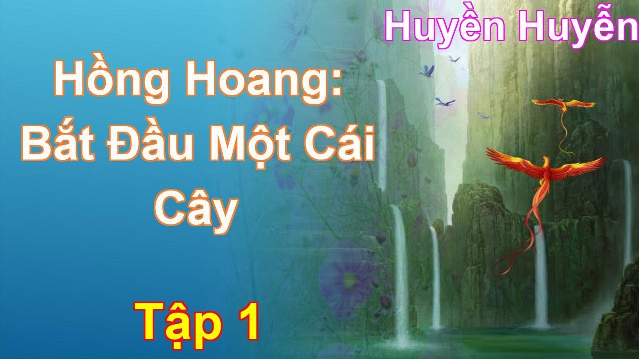 Hồng Hoang: Bắt Đầu Một Cái Cây Tập 1: Chương 1 Tới 112 - Huyền Huyễn