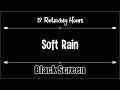 Soft Rain Dark Screen 12 Hours, Relaxation, Sleep, Yoga, Meditation, Soothing, Calming