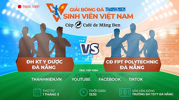 ĐH KT Y Dược Đà Nẵng - CĐ FPT Polytechnic Đà Nẵng | Giải bóng đá Thanh Niên Sinh viên VN 2023 - VL