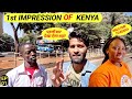 FRIST IMPRESSION OF KENYA | INDIAN IN KENYA |
