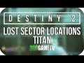 Destiny 2 all titan lost sector locations  lost sectors locations guides