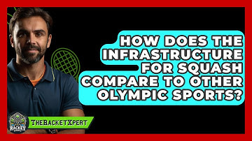 How Does The Infrastructure For Squash Compare To Other Olympic Sports? - The Racket Xpert