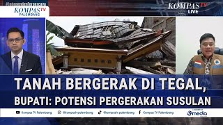 Bupati Tegal Update Kondisi Terkini Dampak Tanah Bergerak \u0026 Potensi Pergerakan Susulan