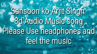 Sansoon ko 8d audio music song -