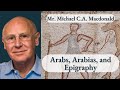 Arabs arabias and epigraphy  mr michael ca macdonald full interview