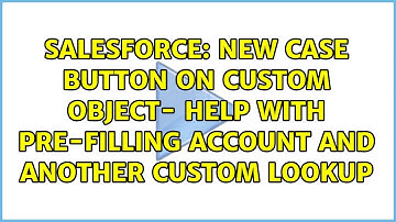 new Case button on custom object- Help with pre-filling Account and another custom lookup