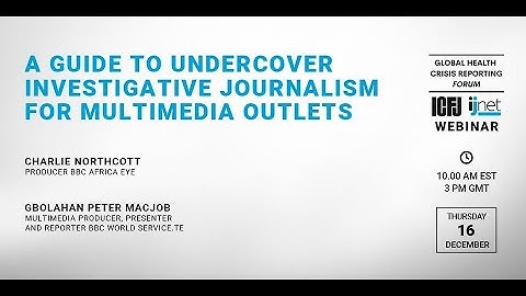 Webinar 107: A Guide to Undercover Investigative Journalism for Multimedia Outlets