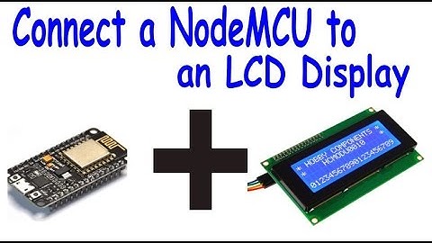 Connect an LCD display to the NodeMCU ESP8266 Tutorial