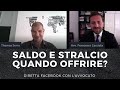 Saldo e Stralcio - Quando è il momento di offrire? Quanti soldi hai?