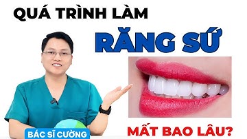 Làm Răng Sứ Trong Bao Lâu? Hãy Xem Quy Trình Nhanh Chóng Và Hiệu Quả! | Bác sĩ Cường