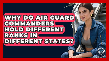 Why Do Air Guard Commanders Hold Different Ranks in Different States? - Air Guard Commanders