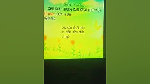 LTVC - Chủ ngữ trong câu kể Ai thế nào