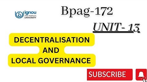 DECENTRALISATION AND LOCAL GOVERNMENT UNIT 13 BPAG-172#ignou