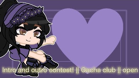 Intro and outro contest || Gacha club || Closed