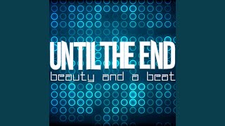 Beauty and a Beat - Until the End
