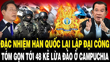 Đặc Nhiệm Hàn Quốc Lại LẬP ĐẠI CÔNG, TÓM GỌN Tới 48 Kẻ Lừa Đảo Ở Campuchia Về Nước