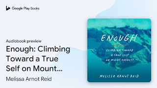 Enough: Climbing Toward a True Self on Mount… by Melissa Arnot Reid · Audiobook preview