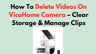 How To Delete Videos On VicoHome Camera – Clear Storage & Manage Clips screenshot 5