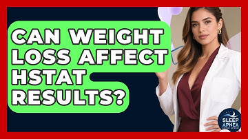 Can Weight Loss Affect HSTAT Results? - Sleep Apnea Support Network