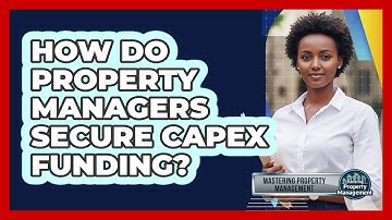 How do property managers secure CapEx funding?