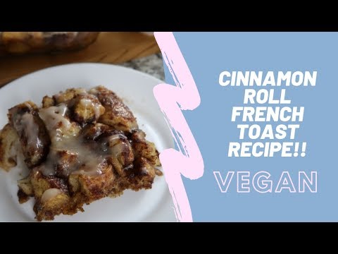 CINNAMON ROLL FRENCH TOAST | VEGAN