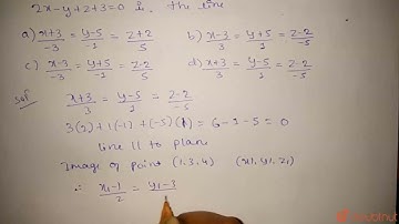 The image of the line `(x-1)3=(y-3)1=(z-4)(-5)` in the plane  2x-y+z+3=0 | Class 12 Maths | Doubtnut