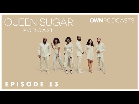 Episode thirteen: the official queen sugar podcast | queen sugar | own