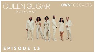 The Official Queen Sugar Podcast | Episode 13 | OWN