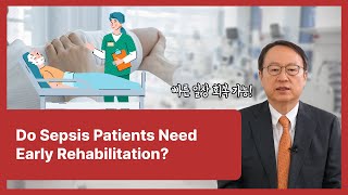 05 Do Sepsis Patients Need Early Rehabilitation?