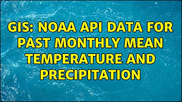 GIS: NOAA API data for past monthly mean Temperature and precipitation (2 Solutions!!)