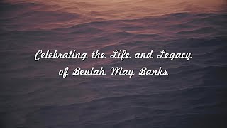 Celebrating the Life and Legacy of Beulah May Banks | December 28, 2025