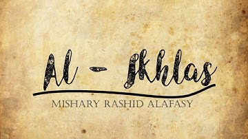 Mishary Rashid Alafasy - Surah Al-Ikhlas [112] (سورة الإخلاص‎‎, "Fidelity" or "Sincerity")