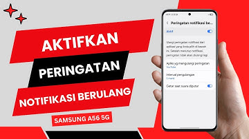 Cara Aktifkan Notifikasi Berulang di Hp Samsung Galaxy A56 5G
